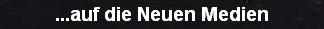 ...auf die Neuen Medien