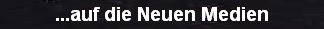 ...auf die Neuen Medien